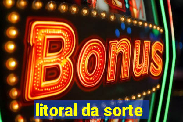 litoral da sorte